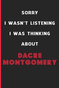 Sorry I Wasn't Listening I Was Thinking About Dacre Montgomery: 6x9 inch 120 Pages lined Notebook/Journal/Diary perfect gift for all men, women, boys ... are fans of films, series and Tv shows ...