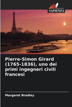 Pierre-Simon Girard (1765-1836), uno dei primi ingegneri civili francesi (Italian Edition)