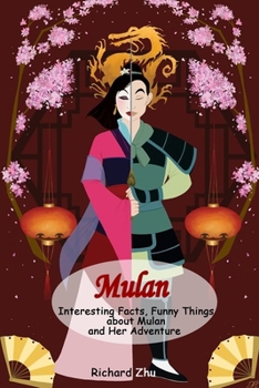 Mulan: Interesting Facts, Funny Things about Mulan and Her Adventure