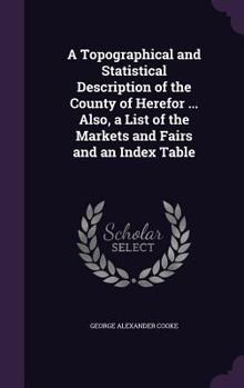 Hardcover A Topographical and Statistical Description of the County of Herefor ... Also, a List of the Markets and Fairs and an Index Table Book