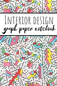 Interior Design Graph Paper Notebook: Squared Grid Paper For Architecture And Interior Designers