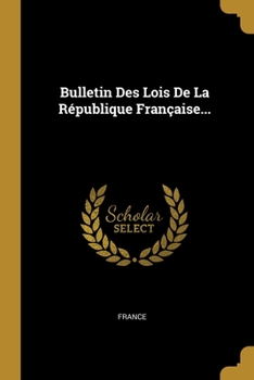 Paperback Bulletin Des Lois De La R?publique Fran?aise... [French] Book