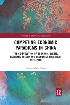 Paperback Competing Economic Paradigms in China: The Co-Evolution of Economic Events, Economic Theory and Economics Education, 1976&#65533;2016 Book