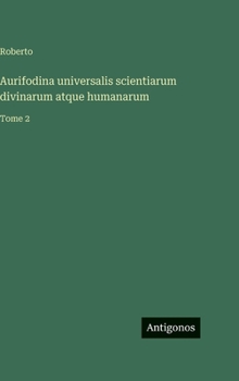 Hardcover Aurifodina universalis scientiarum divinarum atque humanarum: Tome 2 [Italian] Book