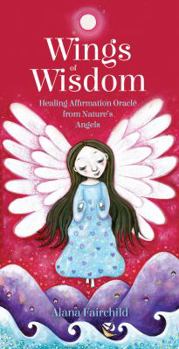 Paperback Wings Of Wisdom: Healing Affirmation Oracle From Nature's Angels (44 cards & guidebook, boxed) Book