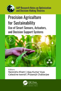 Hardcover Precision Agriculture for Sustainability: Use of Smart Sensors, Actuators, and Decision Support Systems Book