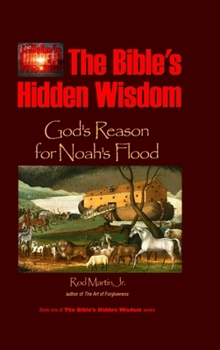 Hardcover The Bible's Hidden Wisdom: God's Reason for Noah's Flood Book