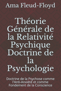 Paperback Théorie Générale de la Relativité Psychique Doctrine de la Psychologie: Doctrine de la Psychose comme l'Anti-Anxiété et comme Fondement de la Conscien [French] Book
