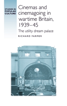 Hardcover Cinemas and Cinemagoing in Wartime Britain, 1939-45: The Utility Dream Palace Book