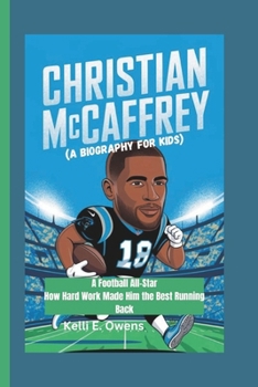 Paperback Christian McCaffrey: A Football All-Star How Hard Work Made Him the Best Running Back ( A BIOGRAPHY FOR KIDS) Book