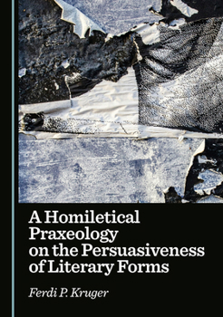 A Homiletical Praxeology on the Persuasiveness of Literary Forms
