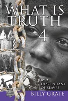 Paperback What is Truth 4: by a Descendant of Slaves Book