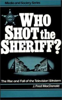 Hardcover Who Shot the Sheriff?: The Rise and Fall of the Television Western Book