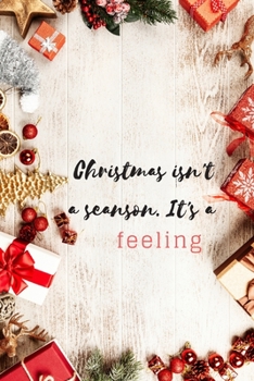 Christmas isn't a seanson. It's a feeling: Christmas notebook, Motivational Notebook, Journal, Diary (110 Pages, Blank, 6 x 9)