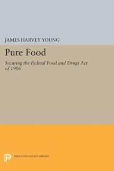 Paperback Pure Food: Securing the Federal Food and Drugs Act of 1906 Book