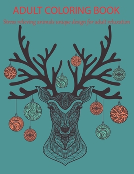 Adult coloring book stress relieving animal unique design for adult reluxation: A coloring book with Lion, Deer, Wolf,Bear, Litter, Elephant, Zebra, Frog, Pig and many more.