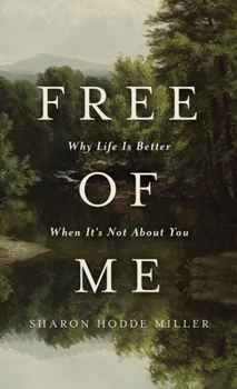Hardcover Free of Me: Why Life Is Better When It's Not About You Book