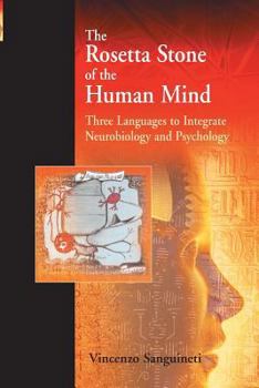 Paperback The Rosetta Stone of the Human Mind: Three Languages to Integrate Neurobiology and Psychology Book