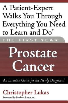 Paperback The First Year: Prostate Cancer: An Essential Guide for the Newly Diagnosed Book