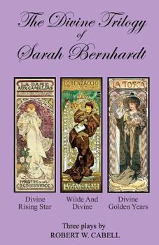 Paperback The Divine Trilogy of Sarah Bernhardt: The Life and Times of The French Actress, Sarah Bernhardt Book