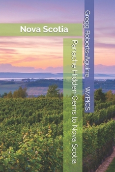 Panache Hidden Gems to Nova Scotia: Nova Scotia (Panache Canada with Pictures)