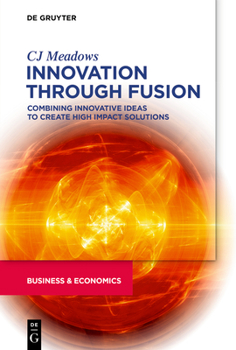 Paperback Innovation Through Fusion: Combining Innovative Ideas to Create High Impact Solutions Book