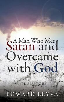 Paperback A Man Who Met Satan and Overcame with God: A True Story Book