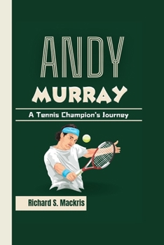 ANDY MURRAY: A Tennis Champion's Journey