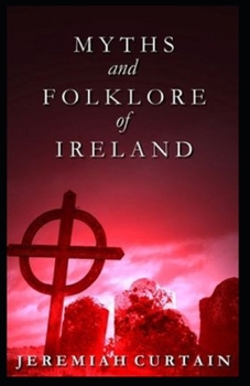 Myths and Folklore of Ireland( illustrated edition)