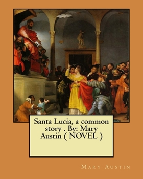 Paperback Santa Lucia, a common story . By: Mary Austin ( NOVEL ) Book