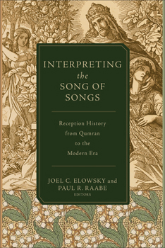 Interpreting the Song of Songs: Essays on Reception History from Qumran to the Modern Era