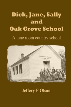 Dick, Jane, Sally, and Oak Grove School: A one room country school