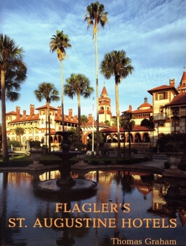 Paperback Flagler's St. Augustine Hotels: The Ponce de Leon, the Alcazar, and the Casa Monica Book