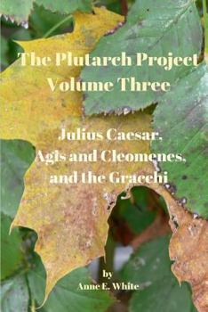 Paperback The Plutarch Project Volume Three: Julius Caesar, Agis and Cleomenes, and the Gracchi Book