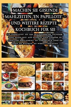 Paperback Machen Sie gesunde Mahlzeiten 'En Papillote' - und weitere Rezepte - Kochbuch für Sie [German] Book
