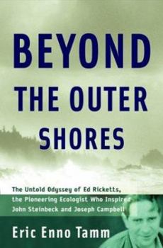 Hardcover Beyond the Outer Shores: The Untold Odyssey of Ed Ricketts, the Pioneering Ecologist Who Inspired John Steinbeck and Joseph Campbell Book