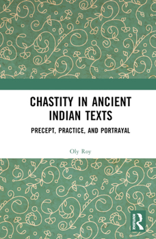 Hardcover Chastity in Ancient Indian Texts: Precept, Practice, and Portrayal Book