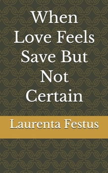 Paperback When Love Feels Save But Not Certain Book