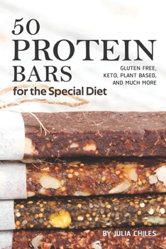 Paperback 50 Protein Bars for the Special Diet: Gluten Free, Keto, Plant Based, and Much More Book