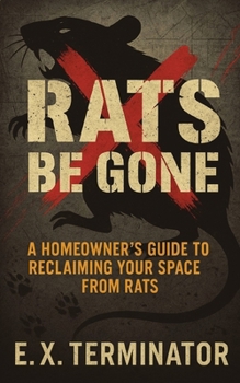 Paperback Rats Be Gone: A Homeowner's Guide to Reclaiming Your Space from Rats Book