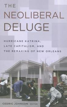 Paperback The Neoliberal Deluge: Hurricane Katrina, Late Capitalism, and the Remaking of New Orleans Book