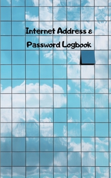 Internet address & password logbook: A  Journal And Logbook To Protect Usernames and Passwords: Login and Private Information Keeper, Organizer ... A Journal And Logbook To Protect Username