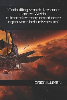 Paperback "Onthulling van de kosmos: James Webb-ruimtetelescoop opent onze ogen voor het universum" [Dutch] Book