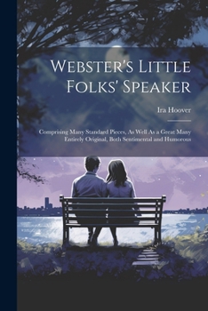 Paperback Webster's Little Folks' Speaker: Comprising Many Standard Pieces, As Well As a Great Many Entirely Original, Both Sentimental and Humorous Book