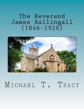 Paperback The Reverend James Ballingall (1846-1926): By His Distant Third Cousin Book