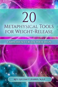 Paperback 20 Metaphysical Tools for Weight-Release: Consciously Create Your Shape! Book
