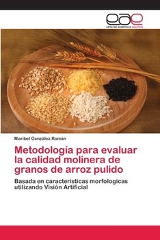 Metodología para evaluar la calidad molinera de granos de arroz pulido: Basada en características morfologicas utilizando Visión Artificial