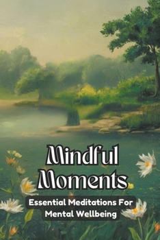 Mindful Moments: Essential Meditations for Mental Wellbeing