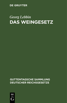 Hardcover Das Weingesetz: Vom 7. April 1909. Mit Ausführungsbestimmungen Und Weinzollordnung Vom 17. Juli 1909 [German] Book