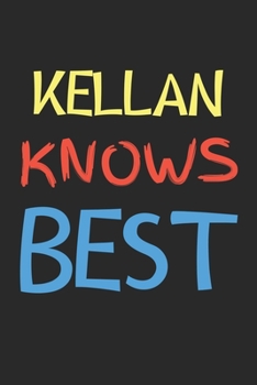 Kellan Knows Best: Lined Journal, 120 Pages, 6 x 9, Kellan Personalized Name Notebook Gift Idea, Black Matte Finish (Kellan Knows Best Journal)